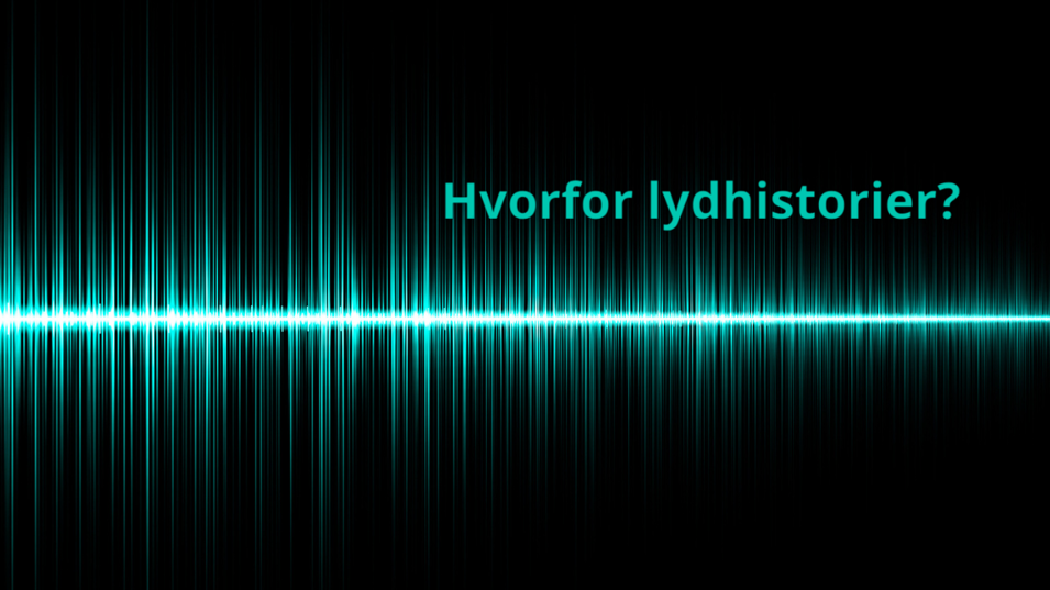 Hvorfor lydhistorier?